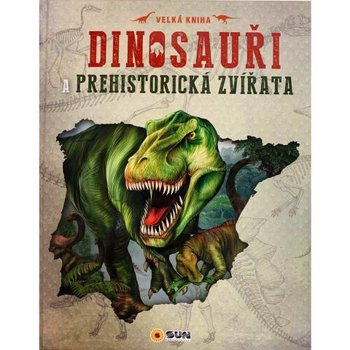 Velk kniha Dinosaui a prehistorick zvata